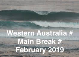 WESTERN AUSTRALIA # MAIN BREAK # FEBRUARY # 2019