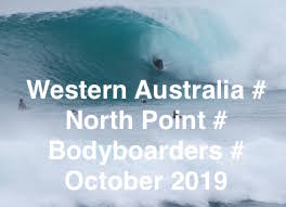 WESTERN AUSTRALIA # NORTH POINT BODYBOARDING # OCTOBER # 2019
