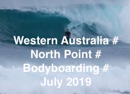 WESTERN AUSTRALIA # NORTH POINT # BODYBOARDING # JULY # 2019