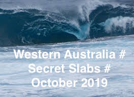 WESTERN AUSTRALIA # SECRET SLABS # OCTOBER # 2019